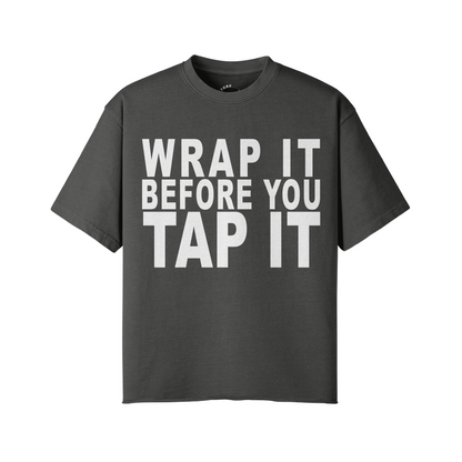 "Wrap It B4 You Tap It" Tee