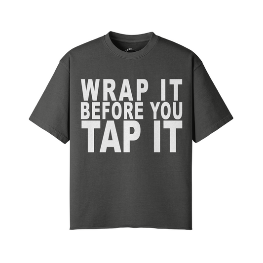 "Wrap It B4 You Tap It" Tee